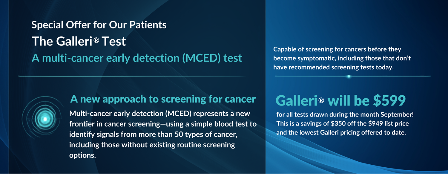 It’s Healthy Aging Month: Proactive Healthcare and Cancer Screening Offer 2 Galleri will be $599 for all tests drawn during the month September! This is a savings of $350 off the $949 list price and the lowest Galleri pricing offered to date.